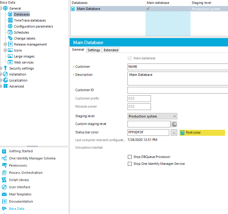 Base Data General Databases TimeTracedatabases Configuration parameters Schedules Charrge labels Release management Icons Large images Web services Security settirrgs Installation Localization Ad va nced Getting Started One Identity Manager Schema Permissions Process Orchestration Script Library user Interface Mail Templates Documentation Base Data Data bases Main Database General Settings Extended Custo mer Description Customer ID Custo mer p refix Module owner Stagirrg level Custom stag i tv level Status bar color Last comp i ler relevant configurat... Simulation started Main database Maindatabase NLMK Main Database ccc ccc Production system FFFODF3F 7/28/2020 12:51 PM Stop D3Queue Processor Stop One IdentityManagerService Staging level Production system Font color 
